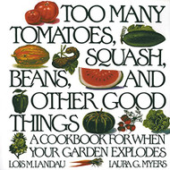 Too Many Tomatoes Squash Beans and Other Good Things
