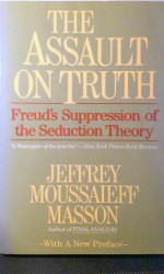 Assault on Truth: Freud's Suppression of the Seduction Theory