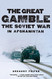 Great Gamble: The Soviet War in Afghanistan