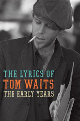 Lyrics of Tom Waits 1971-1982: The Early Years