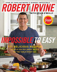 Impossible to Easy: 111 Delicious Recipes to Help You Put Great Meals