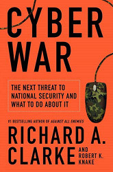 Cyber War: The Next Threat to National Security and What to Do About