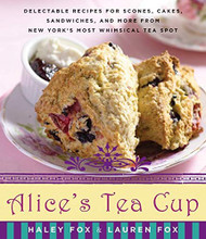 Alice's Tea Cup: Delectable Recipes for Scones Cakes Sandwiches