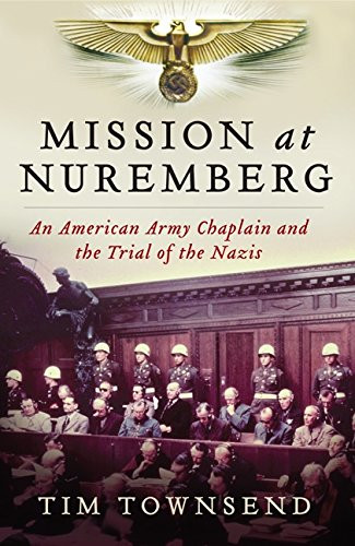 Mission at Nuremberg: An American Army Chaplain and the Trial