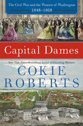 Capital Dames: The Civil War and the Women of Washington 1848-1868