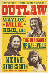 Outlaw: Waylon Willie Kris and the Renegades of Nashville
