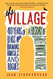 Village: 400 Years of Beats and Bohemians Radicals and Rogues a