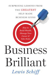 Business Brilliant: Surprising Lessons from the Greatest Self-Made