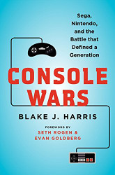 Console Wars: Sega Nintendo and the Battle that Defined a