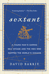 Sextant: A Young Man's Daring Sea Voyage and the Men Who Mapped
