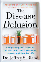 Disease Delusion: Conquering the Causes of Chronic Illness for a