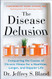 Disease Delusion: Conquering the Causes of Chronic Illness for a