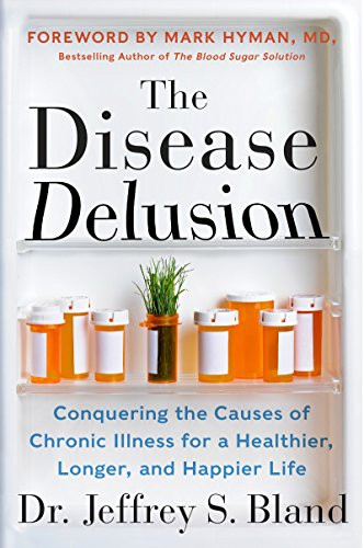 Disease Delusion: Conquering the Causes of Chronic Illness for a