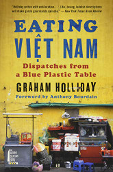 Eating Viet Nam: Dispatches from a Blue Plastic Table
