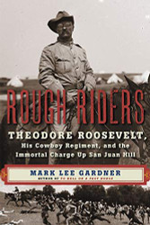 Rough Riders: Theodore Roosevelt His Cowboy Regiment