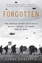 Forgotten: The Untold Story of D-Day's Black Heroes at Home and at