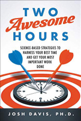 Two Awesome Hours: Science-Based Strategies to Harness Your Best Time