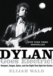 Dylan Goes Electric! Newport Seeger Dylan and the Night That Split