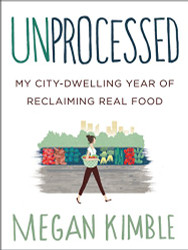 Unprocessed: My City-Dwelling Year of Reclaiming Real Food