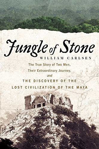 Jungle of Stone: The Extraordinary Journey of John L. Stephens