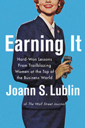 Earning It: Hard-Won Lessons from Trailblazing Women at the Top