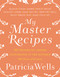 My Master Recipes: 165 Recipes to Inspire Confidence in the Kitchen