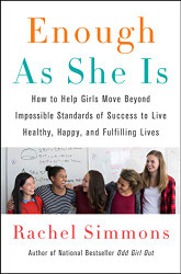 Enough As She Is: How to Help Girls Move Beyond Impossible Standards