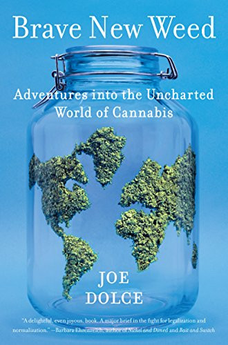 Brave New Weed: Adventures into the Uncharted World of Cannabis