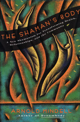 Shaman's Body: A New Shamanism for Transforming Health