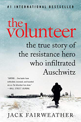 Volunteer: The True Story of the Resistance Hero Who Infiltrated