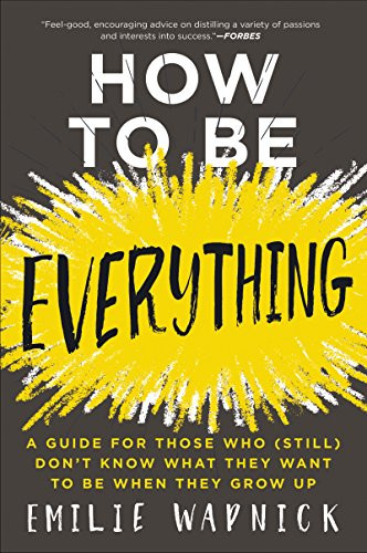 How to Be Everything: A Guide for Those Who