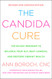 Candida Cure: The 90-Day Program to Balance Your Gut Beat