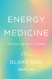 Energy Medicine: The Science and Mystery of Healing