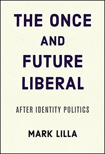 Once and Future Liberal: After Identity Politics