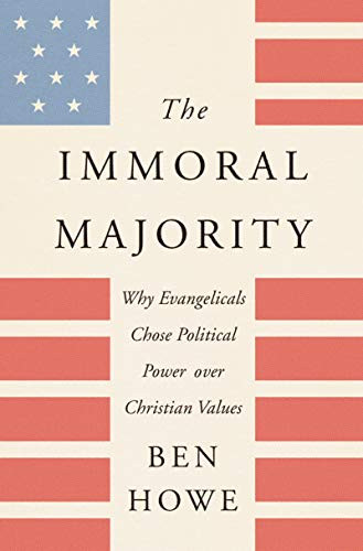 Immoral Majority: Why Evangelicals Chose Political Power over