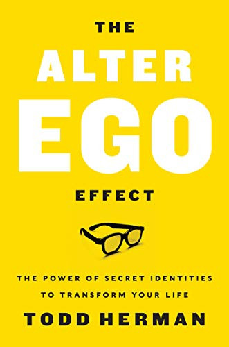 Alter Ego Effect: The Power of Secret Identities to Transform Your