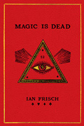 Magic Is Dead: My Journey into the World's Most Secretive Society