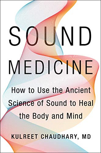 Sound Medicine: How to Use the Ancient Science of Sound to Heal