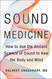 Sound Medicine: How to Use the Ancient Science of Sound to Heal