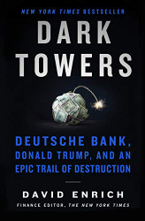 Dark Towers: Deutsche Bank Donald Trump and an Epic Trail