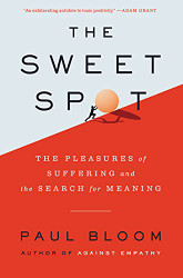 Sweet Spot: The Pleasures of Suffering and the Search for Meaning
