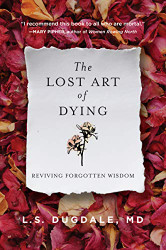Lost Art of Dying: Reviving Forgotten Wisdom