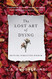 Lost Art of Dying: Reviving Forgotten Wisdom