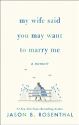 My Wife Said You May Want to Marry Me: A Memoir