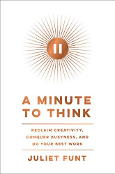 Minute to Think: Reclaim Creativity Conquer Busyness and Do Your