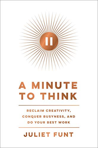 Minute to Think: Reclaim Creativity Conquer Busyness and Do Your