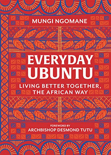 Everyday Ubuntu: Living Better Together the African Way
