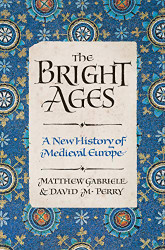 Bright Ages: A New History of Medieval Europe