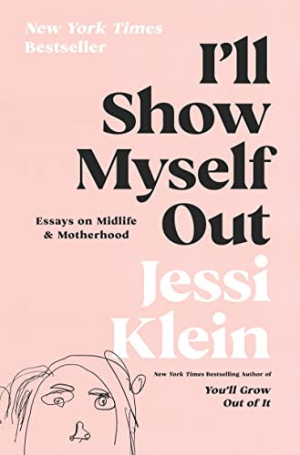 I'll Show Myself Out: Essays on Midlife and Motherhood