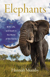 Elephants: Birth Life and Death in the World of the Giants